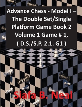 Paperback Advance Chess - Model I - The Double Set/Single Platform Game Book 2 Volume 1 Game # 1, ( D.S./S.P. 2.1. G1 ) Book