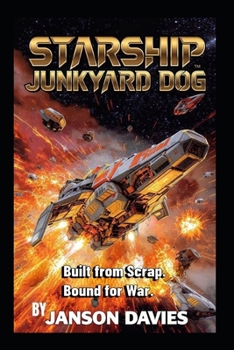 Starship Junkyard Dog: Built from Scrap. Bound for War.