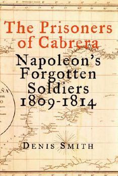 Hardcover The Prisoners of Cabrera: Napoleon's Forgotten Soldiers 1809-1814 Book