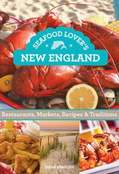 Paperback Seafood Lover's New England: Restaurants, Markets, Recipes & Traditions Book