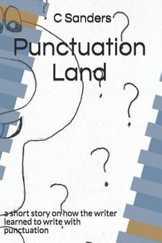 Punctuation Land: a short story on how the writer learned to write with punctuation