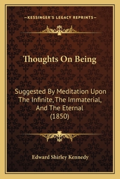 Paperback Thoughts On Being: Suggested By Meditation Upon The Infinite, The Immaterial, And The Eternal (1850) Book