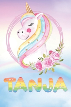 Tanja: Want To Give Tanja A Unique Memory & Emotional Moment? Show Tanja You Care With This Personal Custom Named Gift With Tanja's Very Own Unicorn ... Be A Useful Planner Calendar Notebook Journal