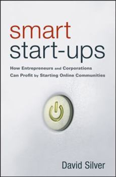 Hardcover Smart Start-Ups: How Entrepreneurs and Corporations Can Profit by Starting Online Communities Book