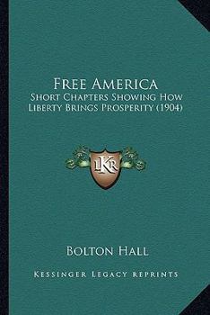 Paperback Free America: Short Chapters Showing How Liberty Brings Prosperity (1904) Book