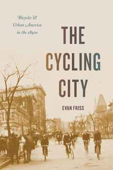 Hardcover The Cycling City: Bicycles and Urban America in the 1890s Book