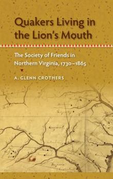 Quakers Living in the Lion's Mouth: The Society of Friends in Northern Virginia, 1730-1865 - Book  of the Southern Dissent