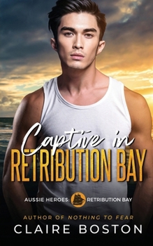 Captive in Retribution Bay - Book #8 of the Aussie Heroes: Retribution Bay