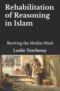 Paperback Rehabilitation of Reasoning: Reviving the Muslim Mind Book