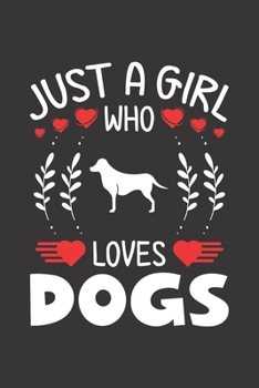 Just A Girl Who Loves Dogs: Dogs Lovers Girl Funny Gifts Dot Grid Journal Notebook 6x9 120 Pages