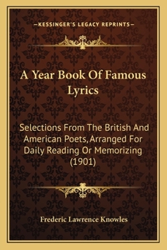 Paperback A Year Book Of Famous Lyrics: Selections From The British And American Poets, Arranged For Daily Reading Or Memorizing (1901) Book