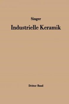 Paperback Industrielle Keramik: Dritter Band Die Keramischen Erzeugnisse [German] Book