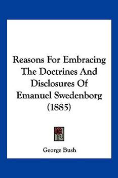 Paperback Reasons For Embracing The Doctrines And Disclosures Of Emanuel Swedenborg (1885) Book