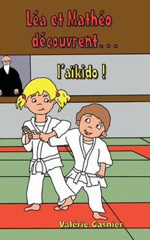 Paperback Léa et Mathéo découvrent l'aïkido [French] Book