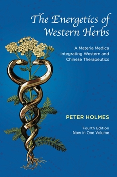 Hardcover The Energetics of Western Herbs: A Materia Medica Integrating Western and Chinese Therapeutics - Fourth Edition Now in One Volume Book