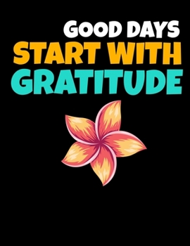 Good Days Start With Gratitude: Daily Planner 2020 : Planner For Time Management & Productivity