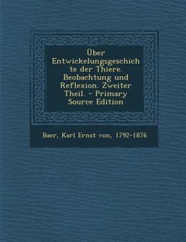 Paperback ?ber Entwickelungsgeschichte Der Thiere. Beobachtung Und Reflexion. Zweiter Theil. [German] Book