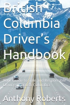 Paperback British Columbia Driver's Handbook: Your Guide to Safe and Responsible Driving in British Columbia Book