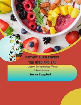 Paperback Dietary Supplements the Good and Bad: Learn to optimize Your Health Book