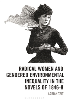 Hardcover Radical Women and Gendered Environmental Inequality in the Novels of 1846-8 Book