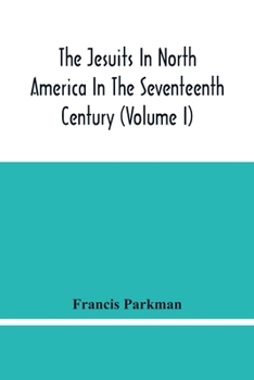 Paperback The Jesuits In North America In The Seventeenth Century (Volume I) Book