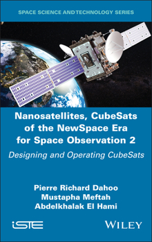 Nanosatellites, CubeSats of the NewSpace Era for Space Observation 2: Designing and Operating CubeSats (ISTE Invoiced)