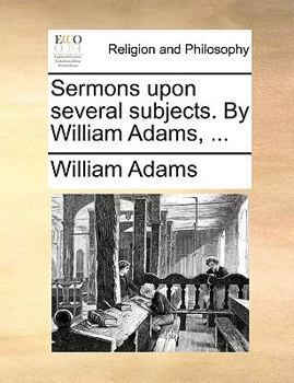 Paperback Sermons Upon Several Subjects. by William Adams, ... Book