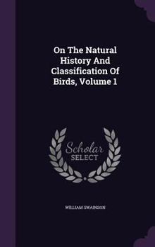 Hardcover On The Natural History And Classification Of Birds, Volume 1 Book