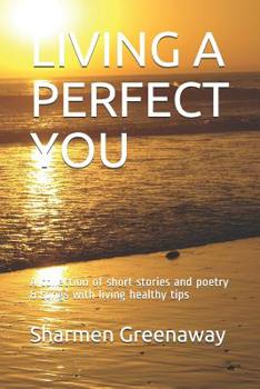 Paperback Living a Perfect You: A collection of short stories and poetry & songs with living healthy tips Book