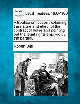 Paperback A treatise on leases: exlaining the nature and effect of the contract of lease and pointing out the legal rights enjoyed by the parties. Book