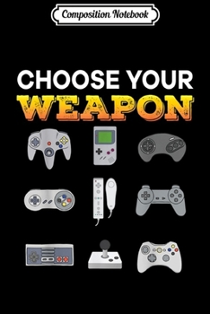 Paperback Composition Notebook: Choose Your Weapon Video Game Gaming Console Gamer Journal/Notebook Blank Lined Ruled 6x9 100 Pages Book