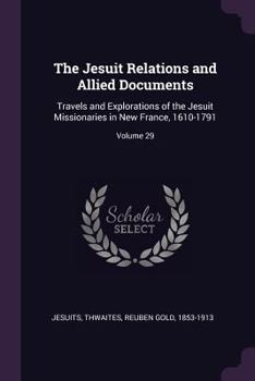 Paperback The Jesuit Relations and Allied Documents: Travels and Explorations of the Jesuit Missionaries in New France, 1610-1791; Volume 29 Book