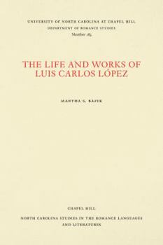 The life and works of Luis Carlos López (North Carolina studies in the Romance languages and literatures)