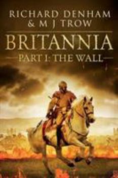 Britannia, Part 1: The Wall (Britannia, #1) - Book #1 of the Britannia