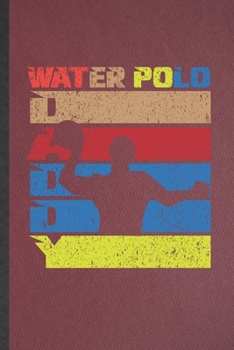 Water Polo Daddy: Lined Notebook For Father Mother. Funny Ruled Journal For Husband Wife Grandparent. Unique Student Teacher Blank Composition/ Planner Great For Home School Office Writing