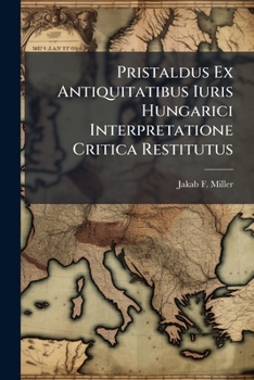 Paperback Pristaldus Ex Antiquitatibus Iuris Hungarici Interpretatione Critica Restitutus [Latin] Book