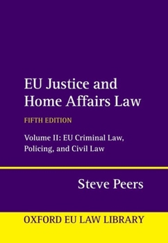 Hardcover EU Justice and Home Affairs Law: Volume II: EU Criminal Law, Policing, and Civil Law Book