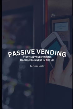Paperback Passive Vending: Starting Your Vending Machine Business in the UK Book