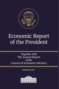 Paperback Economic Report of the President 2021: Together with The Annual Report of the Council of Economic Advisers January 2021 Book