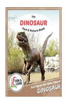 Paperback The Dinosaur Fact and Picture Book: Fun Facts for Kids about Dinosaurs Book