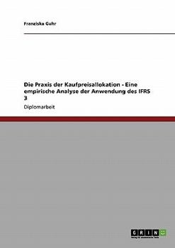 Paperback Die Praxis der Kaufpreisallokation. Eine empirische Analyse der Anwendung des IFRS 3 [German] Book