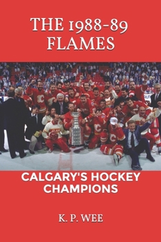 Paperback The 1988-89 Flames: Calgary's Hockey Champions Book