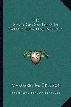 Paperback The Story Of Our Trees In Twenty-Four Lessons (1912) Book