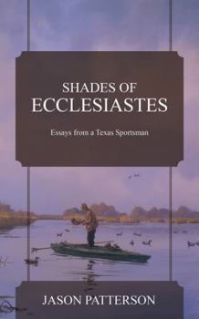 Paperback Shades of Ecclesiastes: Essays from a Texas Sportsman Book