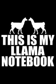 This Is My Llama NOTEBOOK: Cool Llama Journal Notebook - Gifts Idea for Llama Lovers Notebook for Men & Women.