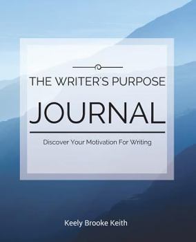 Paperback The Writer's Purpose Journal: Discover Your Motivation For Writing Book