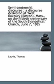 Semi-Centennial Discourse : A discourse delivered at West Roxbury (Boston). Mass. , on the fiftieth A