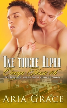 An Alpha's Touch - Book #6 of the Omega House