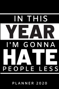 Paperback In this year I'm gonna hate people less. Planner 2020: Blank daily and weekly calendar 2020 to organize your life day by day! Perfect gift for men, wo Book