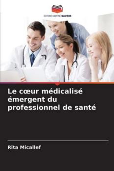 Paperback Le coeur médicalisé émergent du professionnel de santé [French] Book